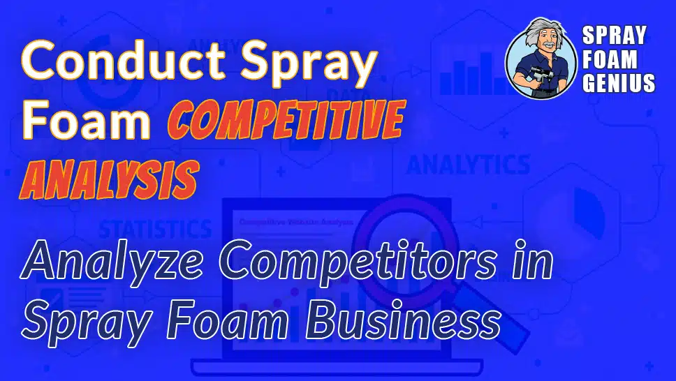 How to Conduct a Competitive Analysis for Your Spray Foam Insulation Business