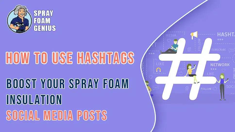 How to Use Hashtags to Boost Your Spray Foam Insulation Social Media Posts