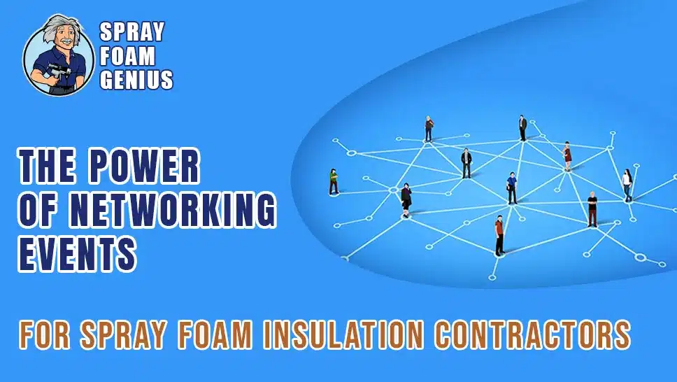 The Power of Networking Events for Spray Foam Insulation Contractors