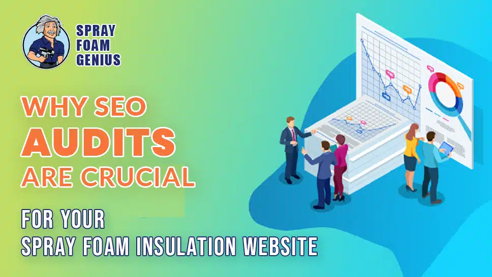 Why SEO Audits Are Crucial for Your Spray Foam Insulation Website