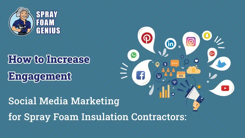 Social Media Marketing for Spray Foam Insulation Contractors: How to Increase Engagement