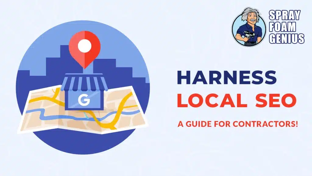 The Power of Local SEO for Spray Foam Contractors: A Step-by-Step Guide
