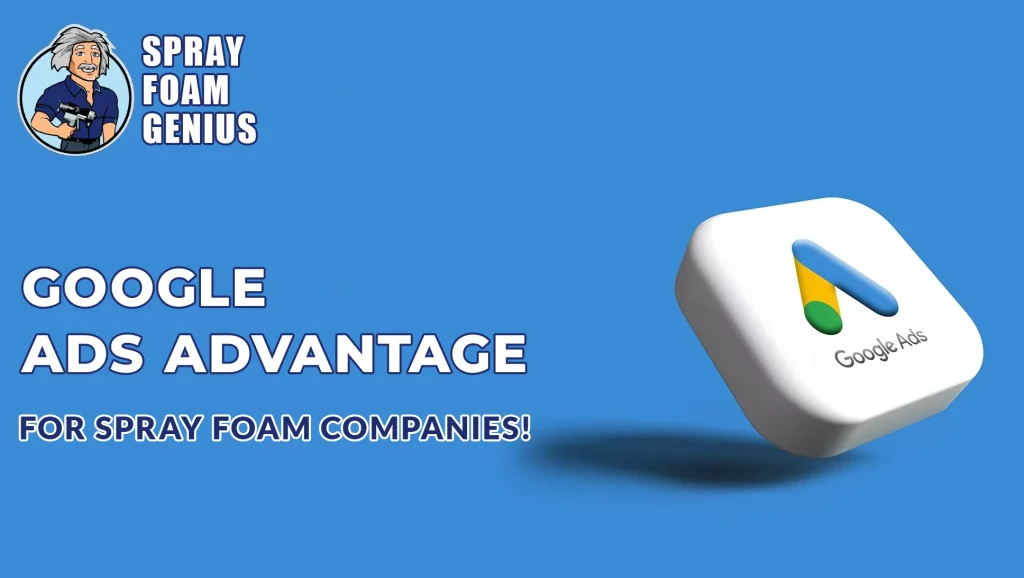 Why Google Ads Is a Game Changer for Spray Foam Insulation Companies