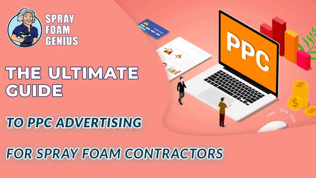 The Ultimate Guide to PPC Advertising for Spray Foam Contractors