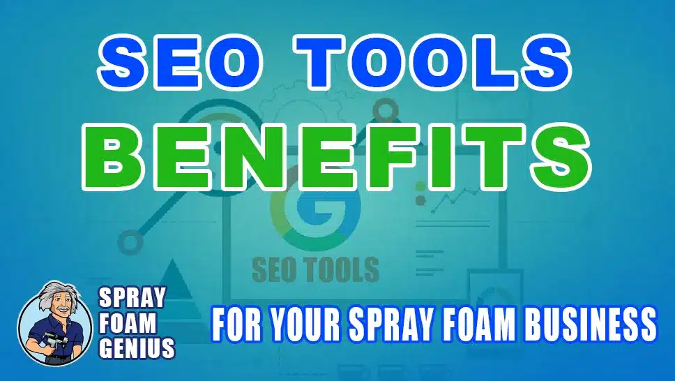 Benefits of Using SEO Tools for Your Spray Foam Business