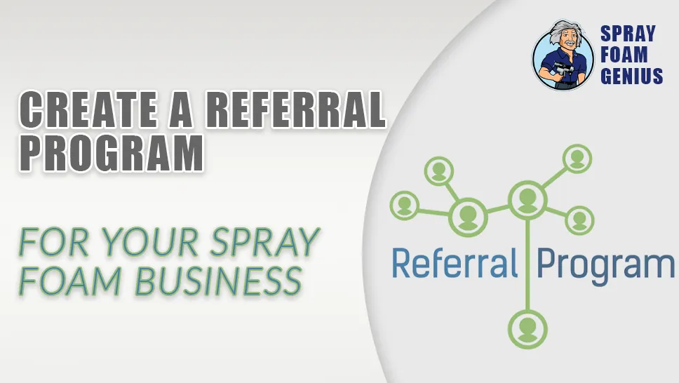 Building a Referral Program for Your Spray Foam Business