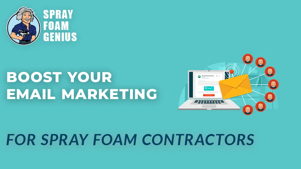 Building a Successful Email Marketing Campaign for Spray Foam Contractors