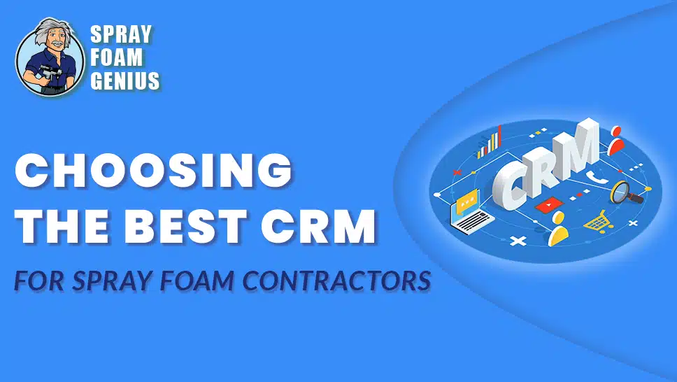 Choosing the Best CRM for Spray Foam Contractors