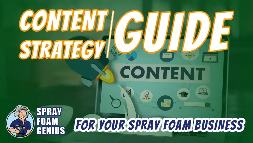 Creating a Content Strategy for Your Spray Foam Business: A Comprehensive Guide