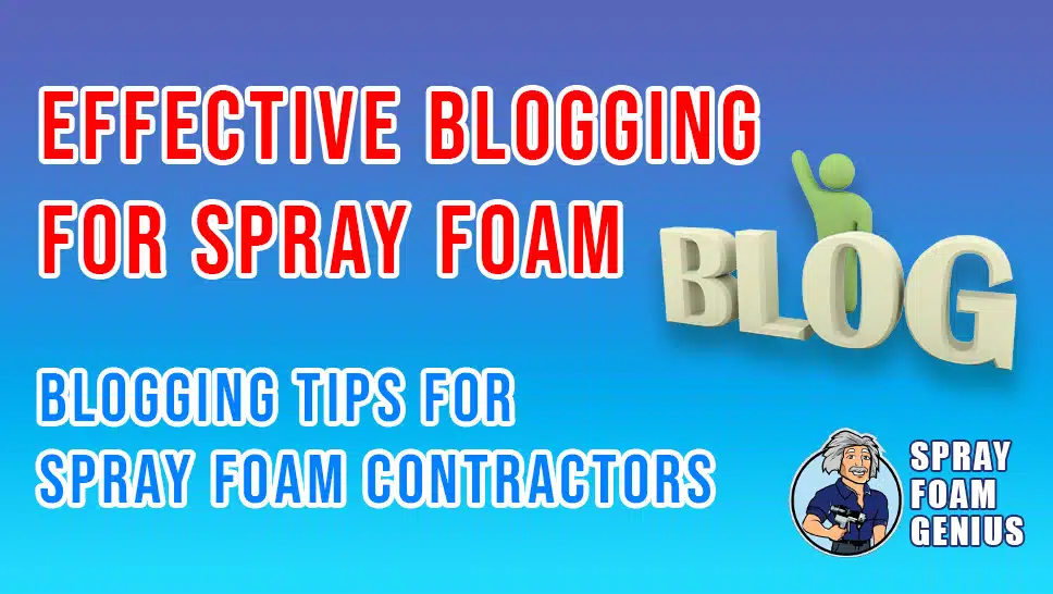 Effective Blogging Strategies for Spray Foam Contractors