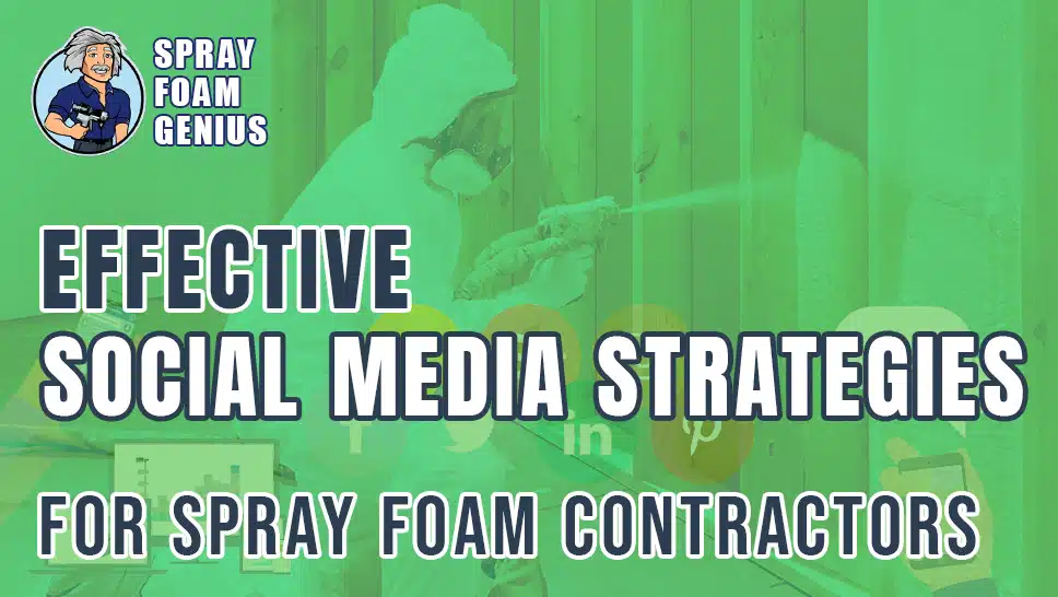 Effective Social Media Strategies for Spray Foam Contractors