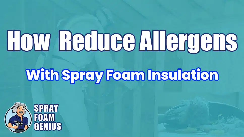 How Spray Foam Insulation Can Reduce Allergens in Your Home