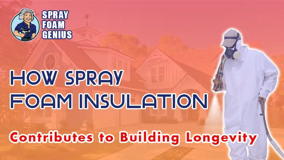 How Spray Foam Insulation Contributes to Building Longevity