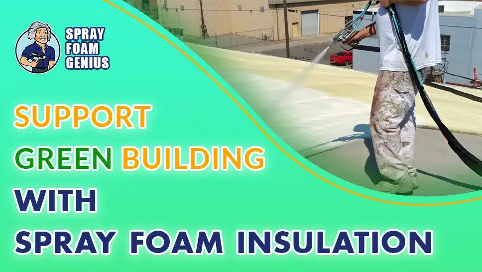 How Spray Foam Insulation Supports Green Building Practices