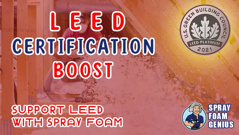 How Spray Foam Insulation Supports LEED Certification: A Comprehensive Guide