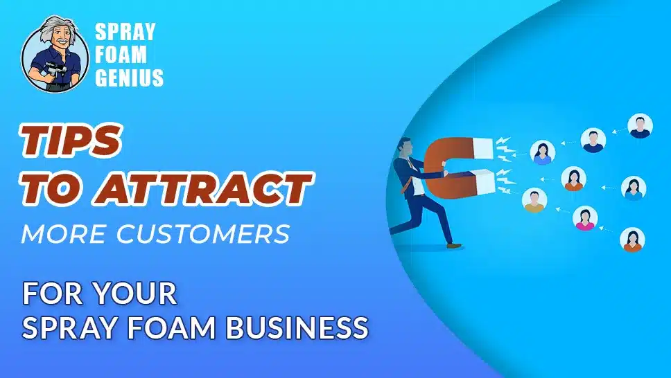 How to Attract More Customers to Your Spray Foam Business