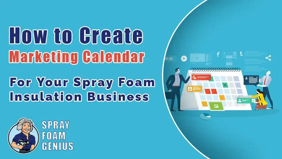 How to Create a Marketing Calendar for Your Spray Foam Insulation Business