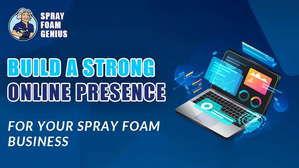How to Create a Strong Online Presence for Your Spray Foam Business