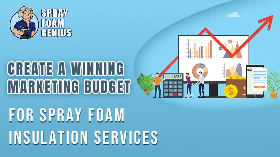 How to Create a Winning Marketing Budget for Spray Foam Insulation Services