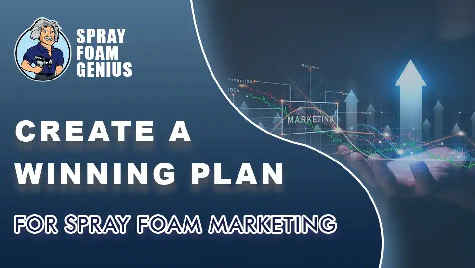 How to Create a Winning Spray Foam Insulation Marketing Plan
