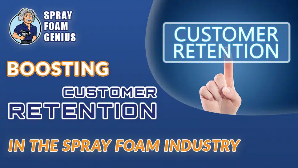 How to Improve Customer Retention in the Spray Foam Industry