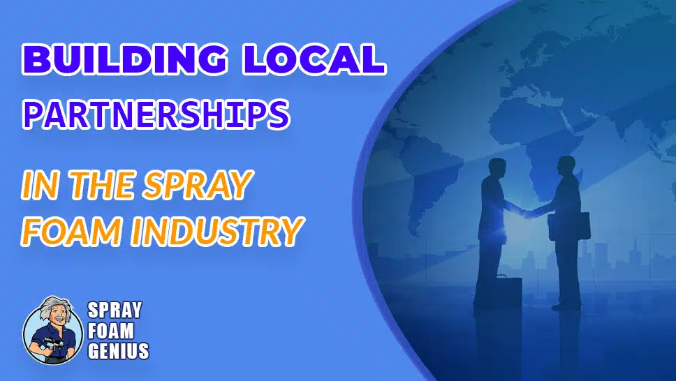 How to Leverage Local Partnerships in the Spray Foam Industry
