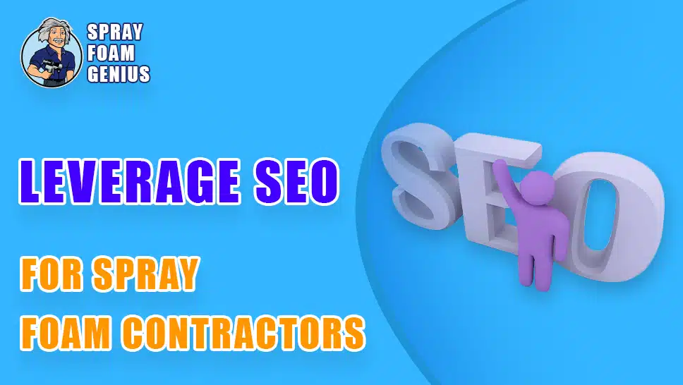 How to Leverage SEO for Spray Foam Contractors