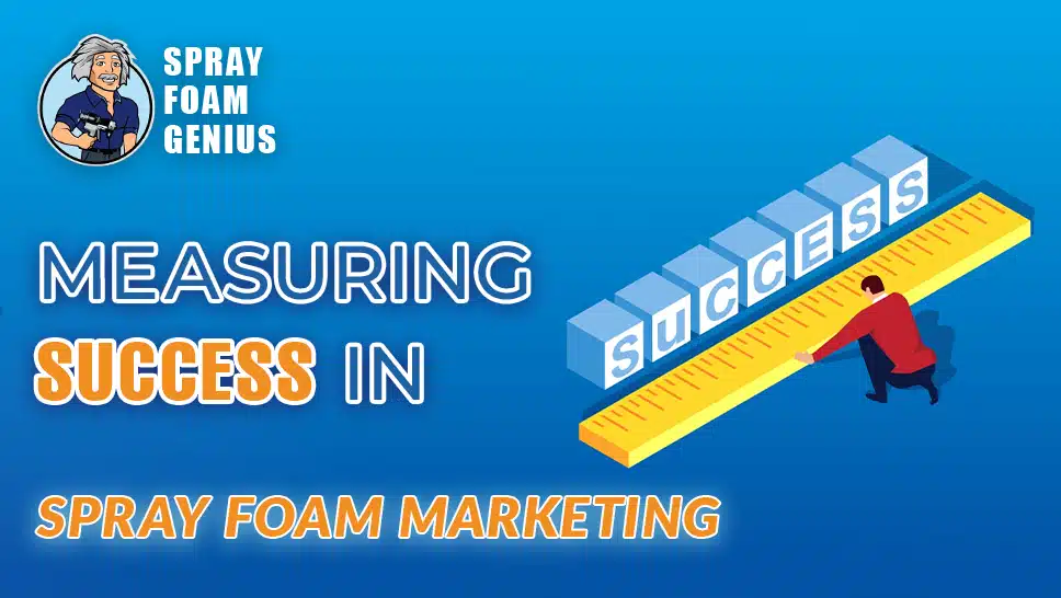 How to Measure Success in Spray Foam Insulation Marketing