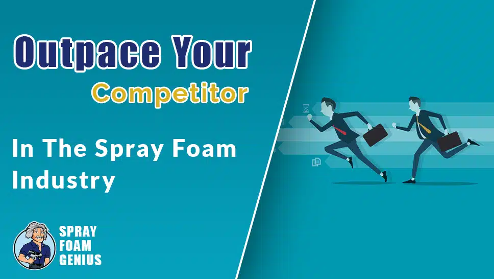 How to Stay Ahead of Competitors in the Spray Foam Industry