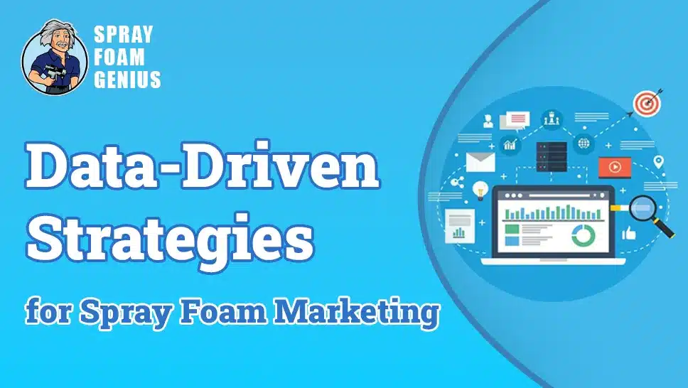How to Use Data to Drive Your Spray Foam Marketing
