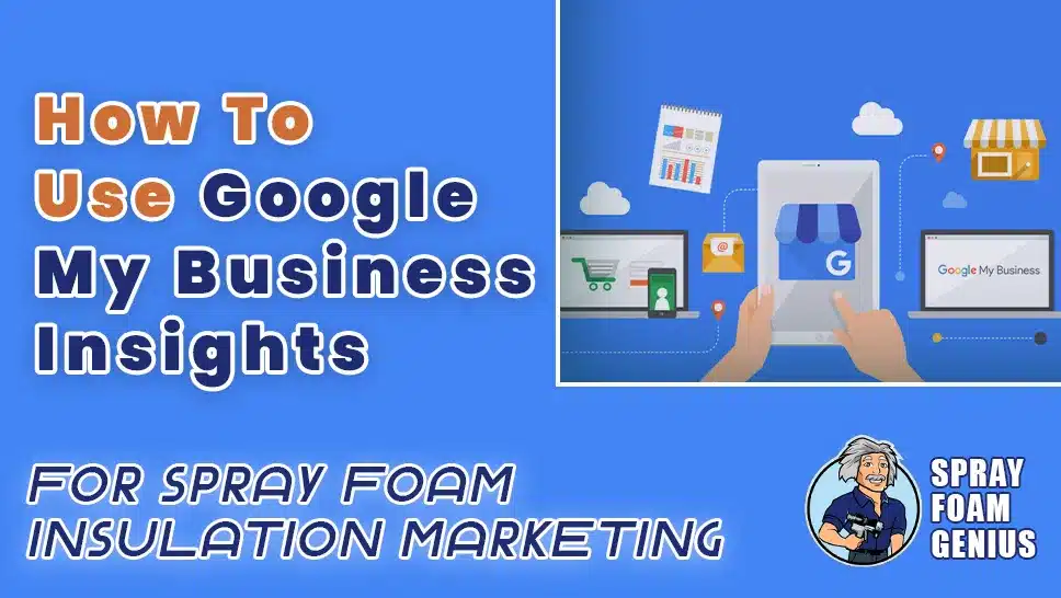 How to Use Google My Business Insights for Spray Foam Insulation Marketing