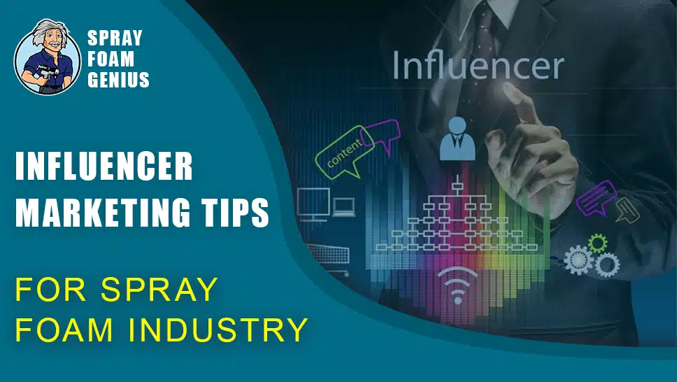 How to Use Influencer Marketing in the Spray Foam Industry
