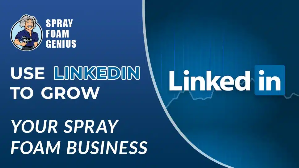 How to Use LinkedIn to Grow Your Spray Foam Insulation Business