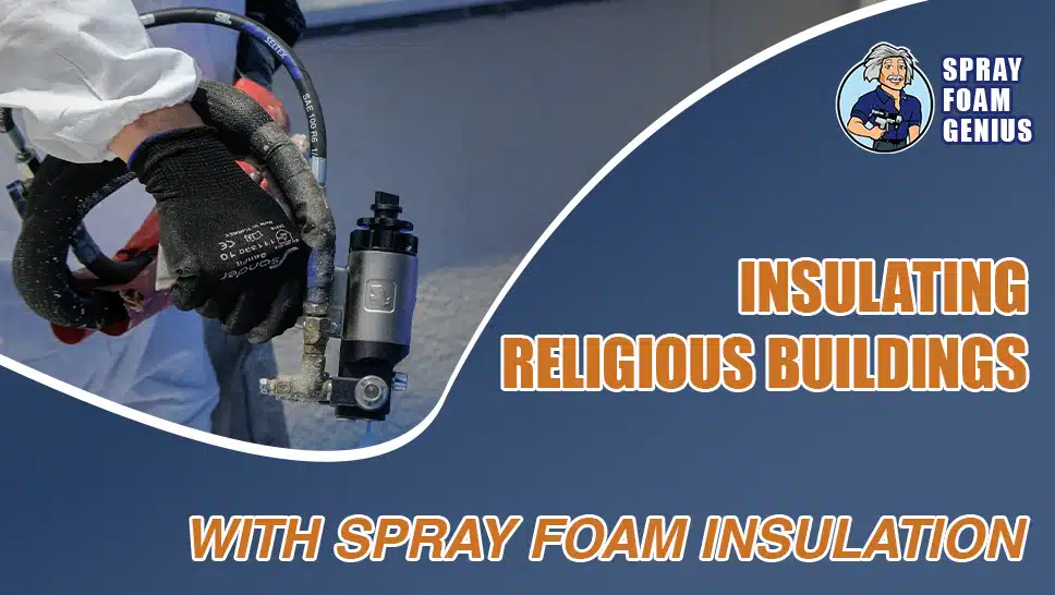 Spray Foam Insulation for Churches and Religious Buildings: What You Need to Know