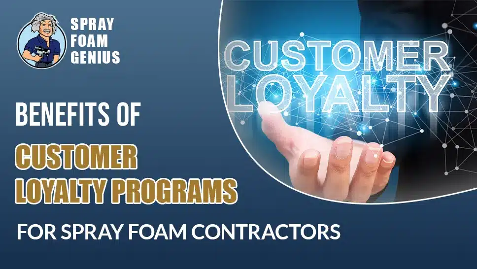 The Benefits of Customer Loyalty Programs for Spray Foam Contractors