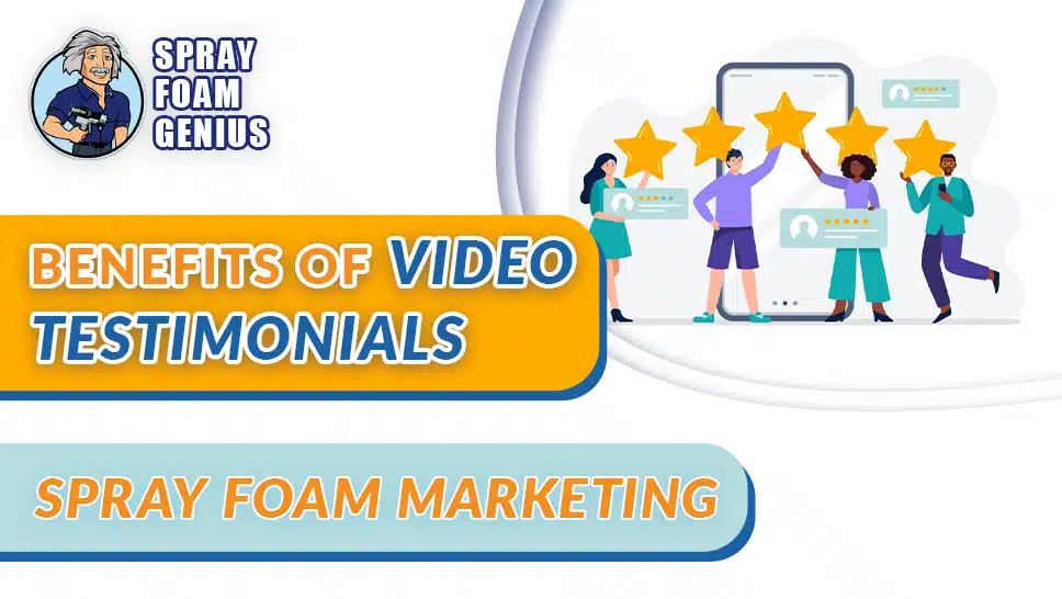 The Benefits of Video Testimonials for Spray Foam Contractors
