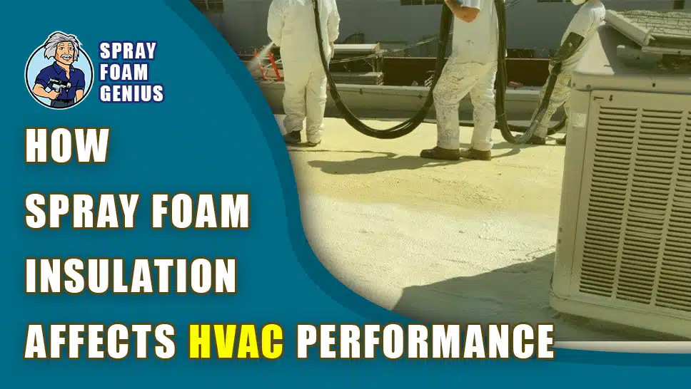 The Impact of Spray Foam Insulation on HVAC System Performance
