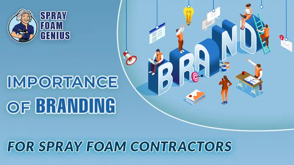 The Importance of Branding for Spray Foam Insulation Contractors