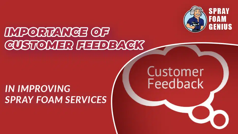 The Importance of Customer Feedback in Improving Spray Foam Services