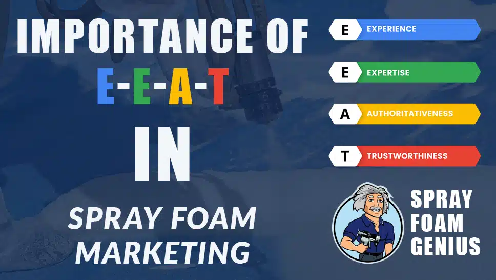 The Importance of E-E-A-T in Your Spray Foam Insulation Marketing Strategy