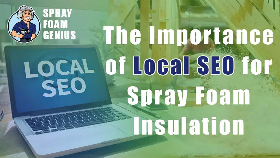 The Importance of Local SEO for Spray Foam Insulation Companies