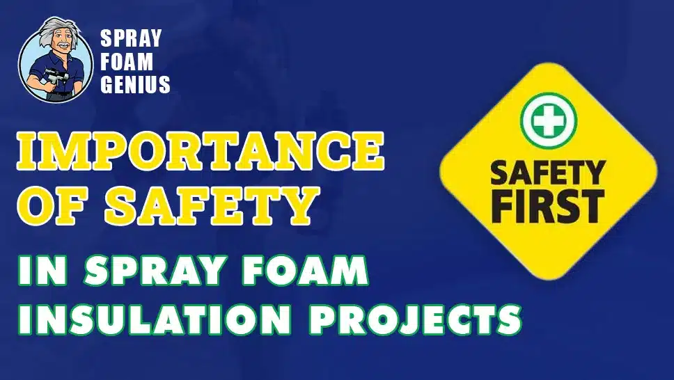 The Importance of Safety in Spray Foam Insulation Projects