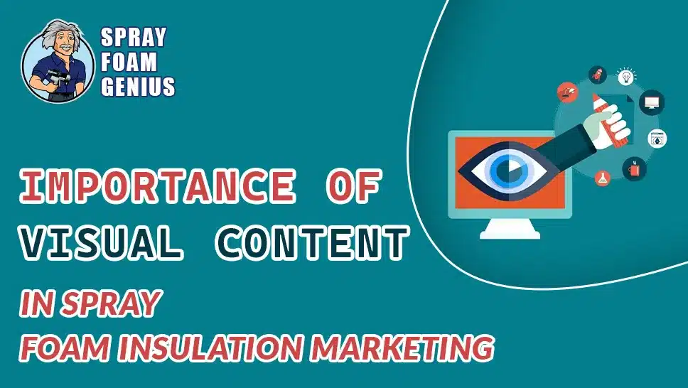 The Importance of Visual Content in Spray Foam Insulation Marketing