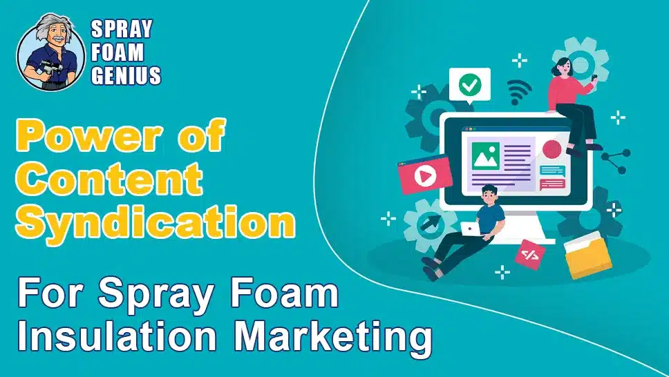 The Power of Content Syndication for Spray Foam Insulation Marketing