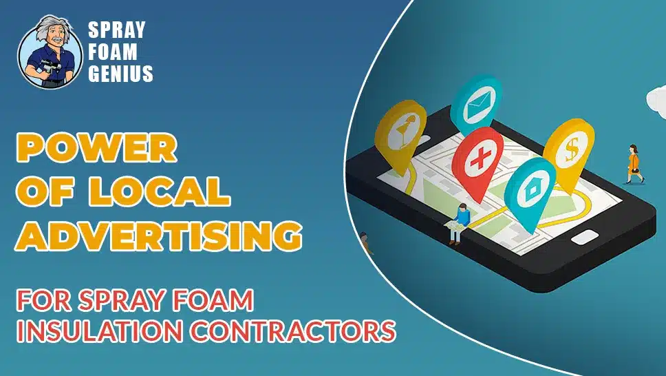 The Power of Local Advertising for Spray Foam Insulation Contractors