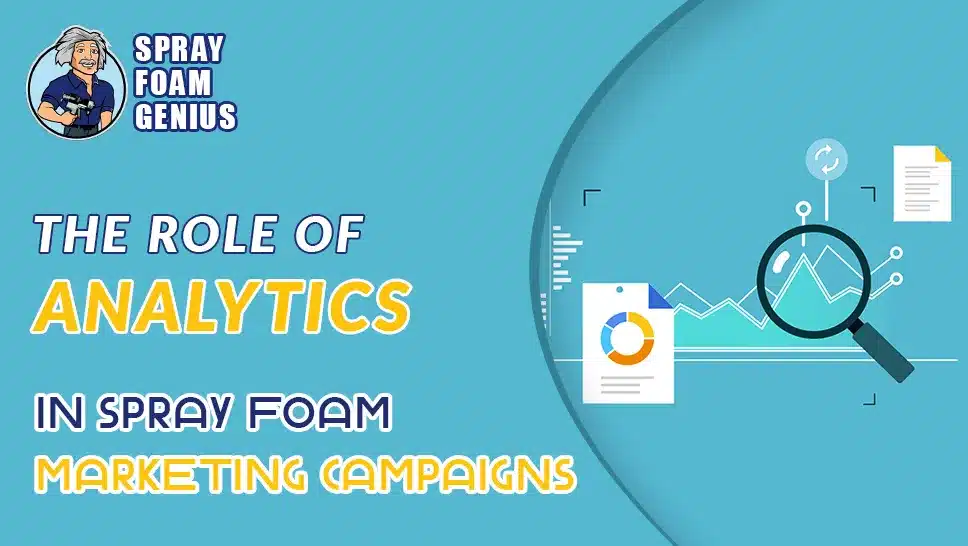 The Role of Analytics in Optimizing Spray Foam Marketing Campaigns