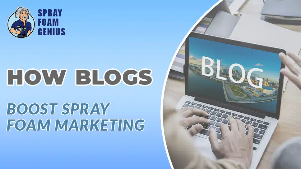 The Role of Blogs in Marketing Spray Foam Insulation