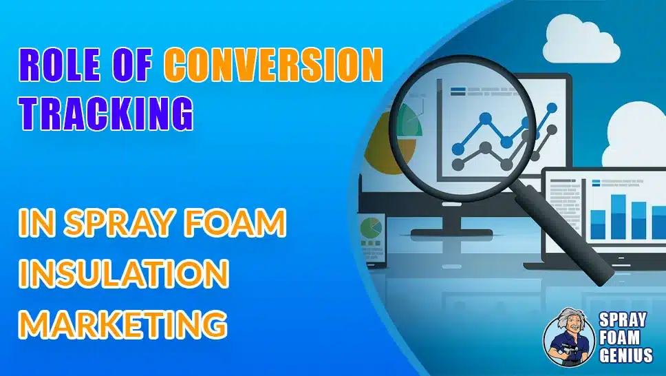 The Role of Conversion Tracking in Spray Foam Insulation Marketing