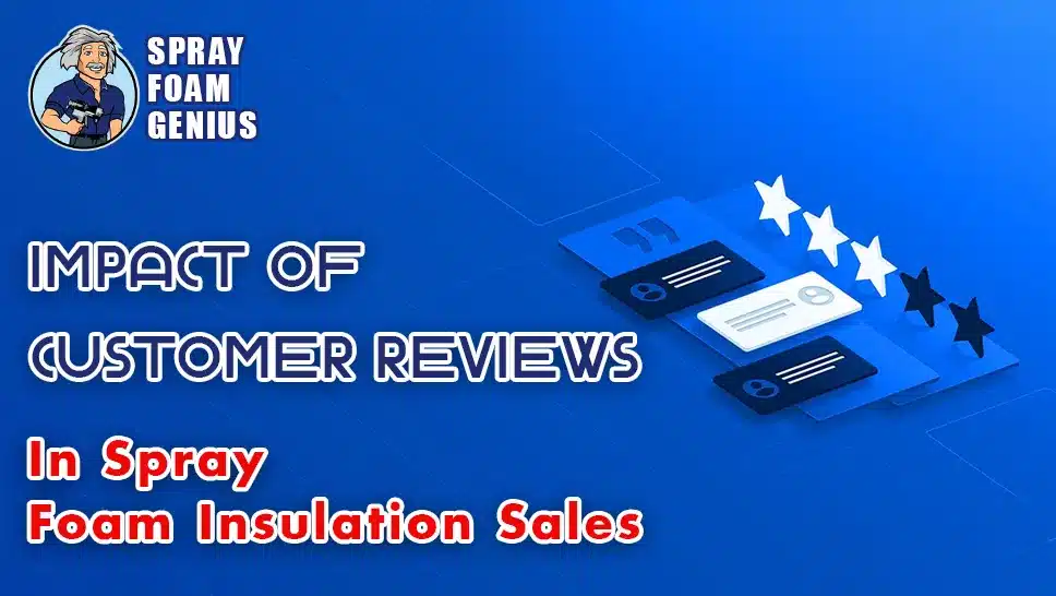 The Role of Customer Reviews in Spray Foam Insulation Sales