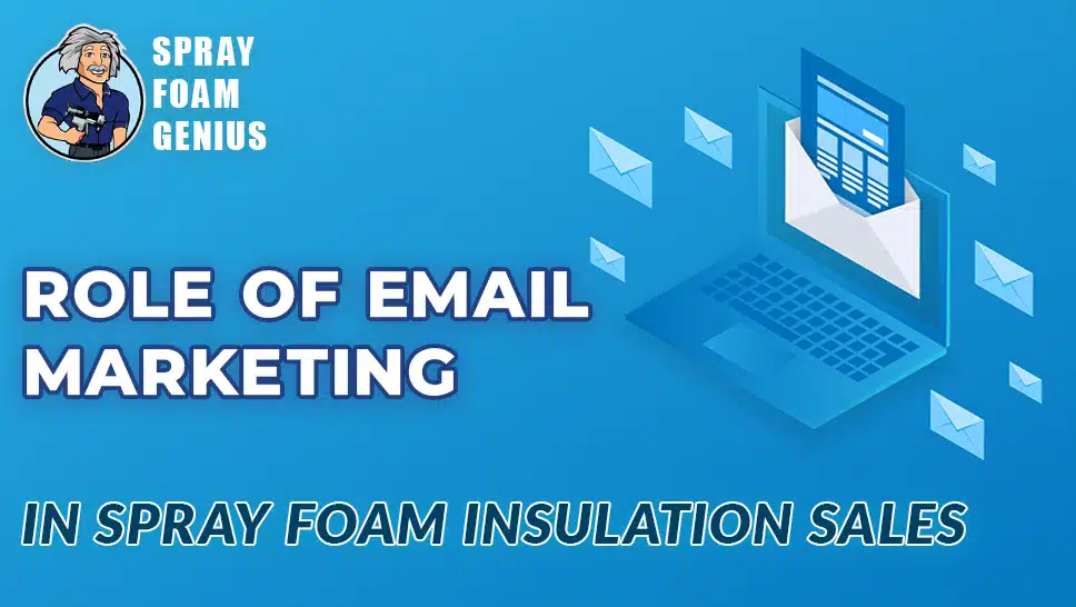 The Role of Email Marketing in Spray Foam Insulation Sales